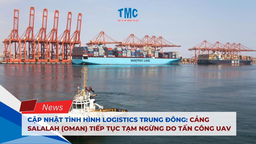 Cập nhật tình hình logistics, cảng Salalah tiếp tục tạm ngừng do tấn công UAV