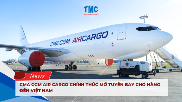 CMA CGM AIR CARGO mở chuyến bay đến Việt Nam