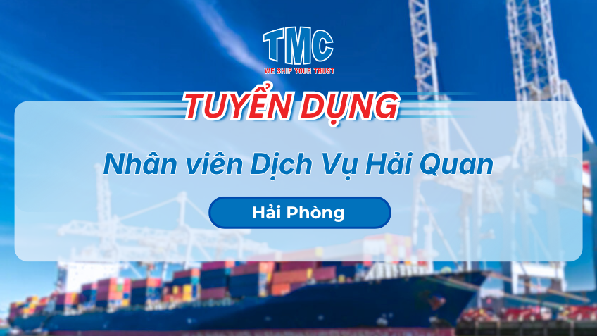 TMC tuyển dụng nhân viên dịch vụ hải quan tại Hải Phòng